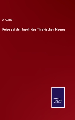 Reise auf den Inseln des Thrakischen Meeres - Conze, A