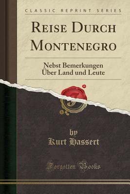 Reise Durch Montenegro: Nebst Bemerkungen ber Land Und Leute (Classic Reprint) - Hassert, Kurt