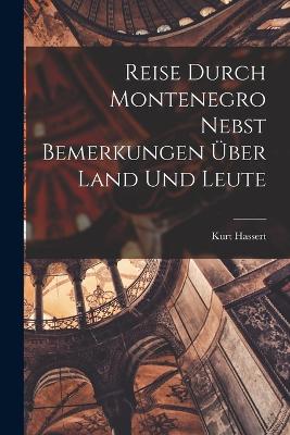 Reise Durch Montenegro Nebst Bemerkungen ber Land Und Leute - Hassert, Kurt