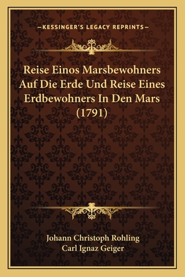 Reise Einos Marsbewohners Auf Die Erde Und Reise Eines Erdbewohners in Den Mars (1791) - Rohling, Johann Christoph, and Geiger, Carl Ignaz