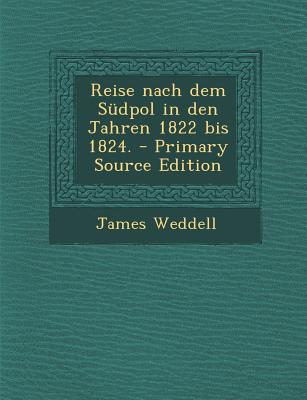 Reise Nach Dem Sudpol in Den Jahren 1822 Bis 1824. - Weddell, James