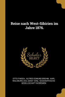 Reise Nach West-Sibirien Im Jahre 1876 - Finsch, Otto