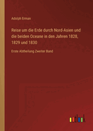 Reise um die Erde durch Nord-Asien und die beiden Oceane in den Jahren 1828, 1829 und 1830: Erste Abtheilung Zweiter Band