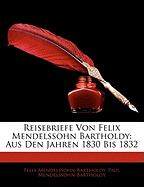 Reisebriefe Von Felix Mendelssohn Bartholdy Aus Den Jahren 1830 Bis 1832