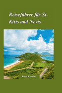 Reisefhrer fr St. Kitts und Nevis 2024: Ihr ultimativer Reisefhrer fr einen perfekten Urlaub in der Karibik mit Insider-Tipps, und Must-See AngezogenNS.