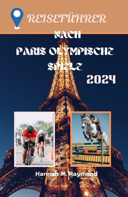 Reisef?hrer Nach Paris Olympische Spiele 2024 - Raymond, Hannah M