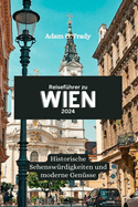 Reisef?hrer zu Wien 2024: Historische Sehensw?rdigkeiten und moderne Gen?sse