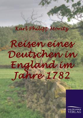 Reisen eines Deutschen in England im Jahre 1782 - Moritz, Karl Philipp