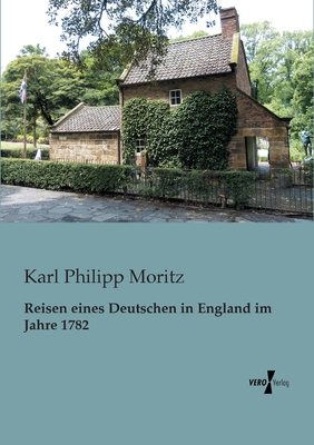 Reisen eines Deutschen in England im Jahre 1782 - Moritz, Karl Philipp