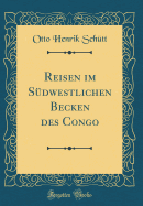 Reisen Im Sdwestlichen Becken Des Congo (Classic Reprint)