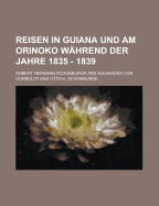 Reisen in Guiana Und Am Orinoko Wahrend Der Jahre 1835 - 1839 - Schomburgk, Robert Hermann, Sir