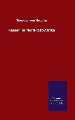 Reisen in Nord-Ost-Afrika - Heuglin, Theodor Von