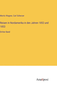 Reisen in Nordamerika in den Jahren 1852 und 1853: Dritter Band