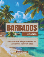 Reisgids voor Barbados: Een complete reisgenoot voor het verkennen van Barbados