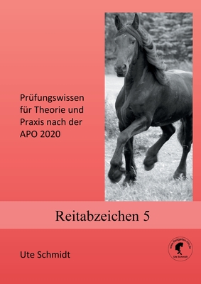 Reitabzeichen 5: Prfungswissen fr Theorie und Praxis nach der APO 2020 - Schmidt, Ute