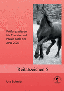 Reitabzeichen 5: Pr?fungswissen f?r Theorie und Praxis nach der APO 2020