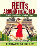 Reits Around the World: Your Guide to Real Estate Investment Trusts in Nearly 40 Countries for Inflation Protection, Currency Hedging, Risk Management and Diversification - Stooker, Richard
