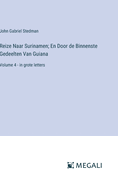 Reize Naar Surinamen; En Door de Binnenste Gedeelten Van Guiana: Volume 4 - in grote letters