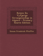 Reizen En Vyfjarige Gevangenschap in Algiers - Primary Source Edition