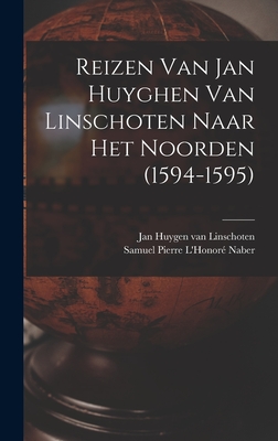 Reizen Van Jan Huyghen Van Linschoten Naar Het Noorden (1594-1595) - Linschoten, Jan Huygen Van 1563-1611 (Creator), and L'Honor? Naber, Samuel Pierre 1865- (Creator)