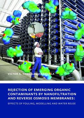 Rejection of Emerging Organic Contaminants by Nanofiltration and Reverse Osmosis Membranes: Effects of Fouling, Modelling and Water Reuse - Yangali Quintanilla, Victor Augusto