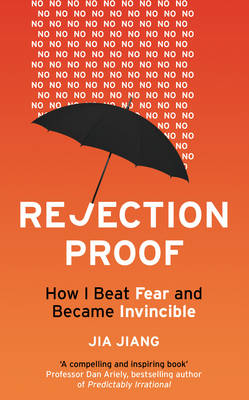 Rejection Proof: How I Beat Fear and Became Invincible - Jiang, Jia