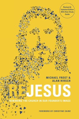 ReJesus: Remaking the Church in Our Founder's Image - Frost, Michael, and Hirsch, Alan, and Caine, Christine (Foreword by)