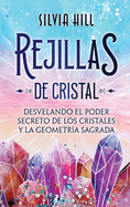 Rejillas de cristal: Desvelando el poder secreto de los cristales y la geometr?a sagrada