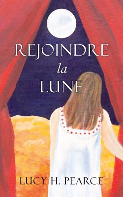 Rejoindre la Lune: Le Guide des Cycles pour une Jeune Fille - Pearce, Lucy H., and Genet Berthoud, Zoe (Translated by)