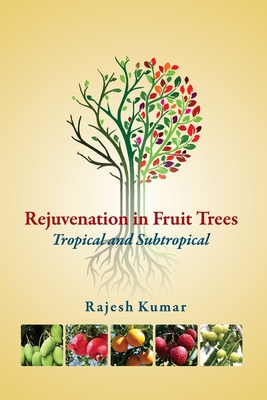 Rejuvenation in Fruit Trees: Tropical and Subtropical - Kumar, Rajesh