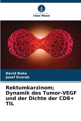 Rektumkarzinom; Dynamik des Tumor-VEGF und der Dichte der CD8+ TIL - Buka, David, and Dvorak, Josef