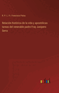 Relacin histrica de la vida y apostlicas tareas del venerable padre Fray Junipero Serra