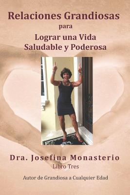 Relaciones Grandiosas: Para Lograr Una Vida Saludable Y Poderosa - Rosen, Richard (Editor), and Monasterio, Josefina