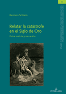 Relatar la catstrofe en el Siglo de Oro: Entre noticia y narracin