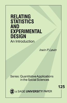 Relating Statistics & Experimental Design: An Introduction - Levin, Irwin P