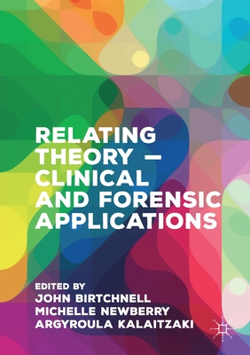 Relating Theory - Clinical and Forensic Applications - Birtchnell, John (Editor), and Newberry, Michelle (Editor), and Kalaitzaki, Argyroula (Editor)