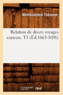 Relation de Divers Voyages Curieux. T1 (d.1663-1696)