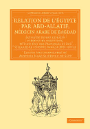 Relation de l'Egypte par Abd-Allatif, medecin arabe de Bagdad: Suivie de divers extraits d'ecrivains orientaux, et d'un etat des provinces et des villages de l'Egypte dans le XIVe siecle
