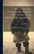 Relation Des Voyages Entrepris Par Ordre De Sa Majest Britannique: Et Successivement Excuts Par ... Byron, ... Carteret, ... Wallis Et ... Cook ......