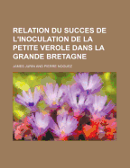 Relation Du Succes de L'Inoculation de La Petite Verole Dans La Grande Bretagne