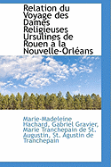 Relation Du Voyage Des Dames Religieuses Ursulines de Rouen ? La Nouvelle-Orleans: Avec Une Introduction Et Des Notes (Classic Reprint)