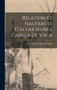 Relation Et Naufrages D'alvar Nuez Cabea De Vaca