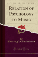 Relation of Psychology to Music (Classic Reprint)