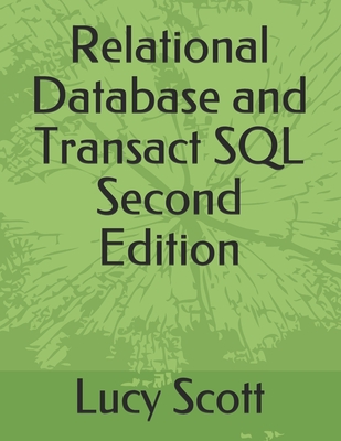 Relational Database and Transact SQL Second Edition - Scott, Lucy