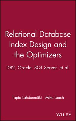 Relational Database Index Design and the Optimizers: Db2, Oracle, SQL Server, Et Al. - Lahdenmaki, Tapio, and Leach, Mike