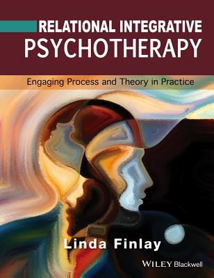 Relational Integrative Psychotherapy: Engaging Process and Theory in Practice - Finlay, Linda