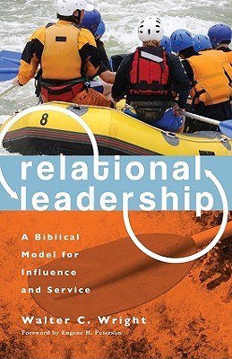 Relational Leadership: A Biblical Model for Influence and Service - Wright, Walter C, Jr., Ph.D.
