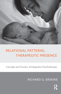 Relational Patterns, Therapeutic Presence: Concepts and Practice of Integrative Psychotherapy