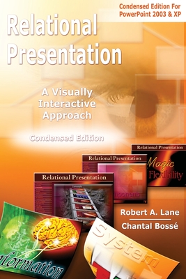 Relational Presentation: A Visually Interactive Approach Condensed Edition - Lane, Robert a, and Bosse, Chantal