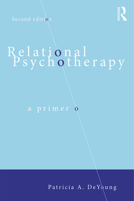 Relational Psychotherapy: A Primer - DeYoung, Patricia A